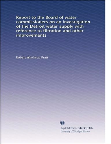 Report To The Board Of Water Commissioners On An Investigation Of The Detroit Water Supply With Reference To Filtration And Other Improvements Pratt Robert Winthrop Amazon Com Books