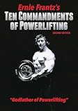 Ernie Frantz’s Ten Commandments of Powerlifting Second Edition by Ernie Frantz