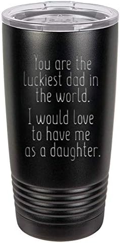Fathers Day Dad Gifts from Daughter | You Are the Luckiest Dad in the World | 20 oz Black Insulated Stainless Steel Tumbler w/Lid Mug Cup for Men | Dads presents Birthday | Father Gift from Kids