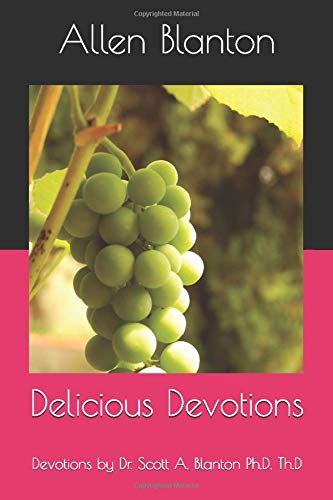 Delicious Devotions Devotions By Dr Scott A Blanton Ph D Th D Blanton Allen W Blanton Ph D Dr Scott A Amazon Com Books