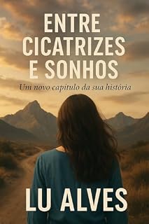 Livro Entre Cicatrizes e Sonhos: Um novo capítulo da sua hitória