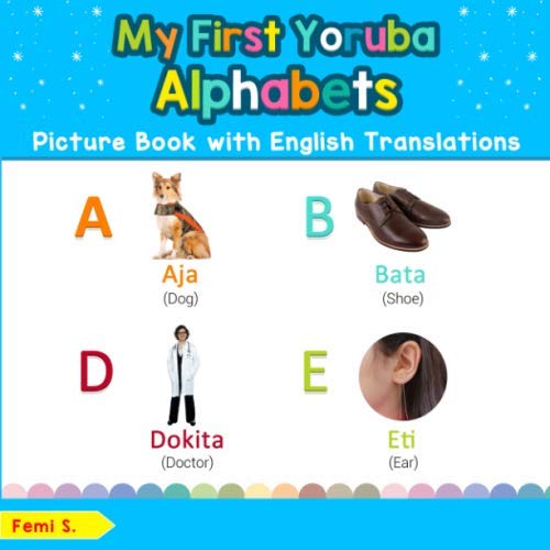 My First Yoruba Alphabets Picture Book with English Translations: Bilingual Early Learning & Easy Te by Femi S.