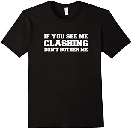 Mens If You See Me Clashing Don't Bother Me - Clash On Shirts 2XL Black