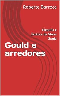 Livro Gould e arredores: Filosofia e Estética de Glenn Gould (Roberto Barreca)