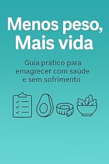 Livro Menos Peso, Mais Vida: Guia prático para emagrecer com saúde e sem sofrimento