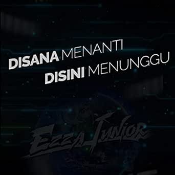 Disana Menanti Disini Menunggu By Ezza Junior On Amazon Music Amazon Com