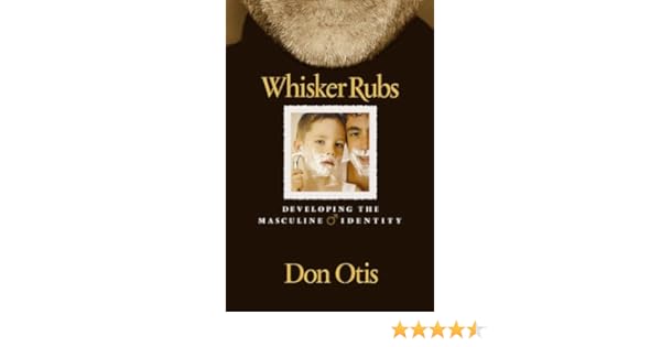 Whisker Rubs Developing The Masculine Identity Don Otis - 