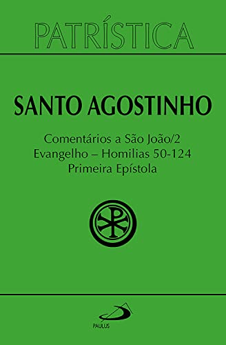 Patrística - Comentários a São João II - Evangelho - Homilias 50-124 Primeira Epístola - Vol. 47/2 (Portuguese Edition)