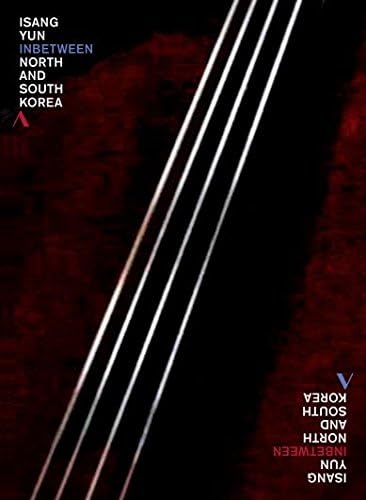Isang Yun - Inbetween North and South Korea