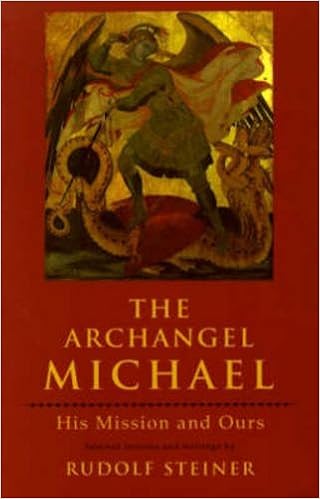 The Archangel Michael: His Mission and Ours, by Rudolf Steiner The Archangel Michael: His Mission and Ours, by Rudolf Steiner