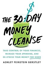 The 30-Day Money Cleanse: Take control of your finances, manage your spending, and de-stress your money for good