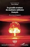 La grande aventure du nucléaire militaire français: Des acteurs témoignent (French Edition) by Pierre Billaud