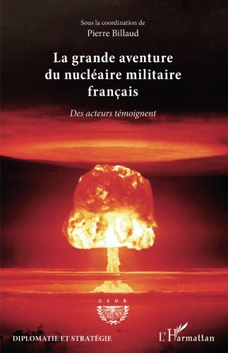 La grande aventure du nucléaire militaire français: Des acteurs témoignent (French Edition) by Pierre Billaud