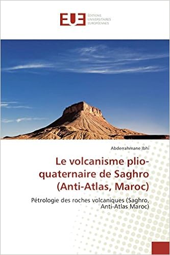 Le Volcanisme Plio Quaternaire De Saghro Anti Atlas Maroc Petrologie Des Roches Volcaniques Saghro Anti Atlas Maroc Omn Univ Europ French Edition Ibhi Abderrahmane 9783841782632 Amazon Com Books