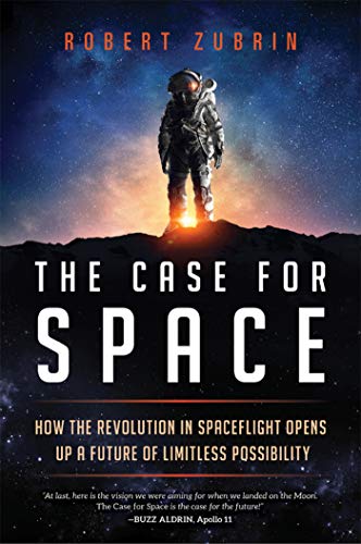 Best The Case for Space: How the Revolution in Spaceflight Opens Up a Future of Limitless Possibility RAR