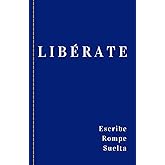 Libérate: ¡Escribe, rompe y suelta! (Spanish Edition)