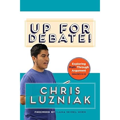 Up for Debate!: Exploring Math Through Argument Up for Debate!: Exploring Math Through Argument