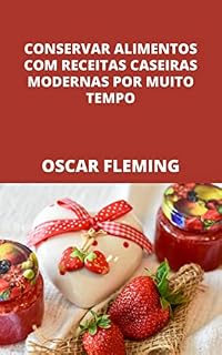 Livro CONSERVAR ALIMENTOS COM RECEITAS CASEIRAS MODERNAS POR MUITO TEMPO