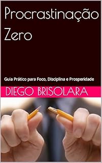 Livro Procrastinação Zero: Guia Prático para Foco, Disciplina e Prosperidade