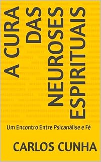 Livro A Cura das Neuroses Espirituais: Um Encontro Entre Psicanálise e Fé