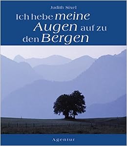 Ich Hebe Meine Augen Auf Zu Den Bergen Texte Und Bilder Zur Symbolkraft Der Berge Amazon Co Uk Sixel Judith 9783760015187 Books