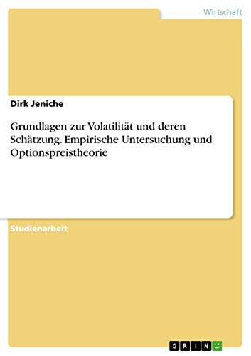 Grundlagen zur Volatilität und deren Schätzung. Empirische Untersuchung und Opt…