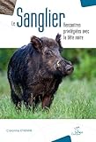 Le sanglier rencontres privilégiées avec la bête noire (OUVRAGES NATIONAUX GRAND PUBLIC) by