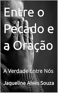 Livro Entre o Pecado e a Oração: A Verdade Entre Nós