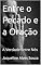 Livro Entre o Pecado e a Oração: A Verdade Entre Nós