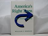 America's Right Turn : From Nixon to Bush, Berman, William C., 0801848261