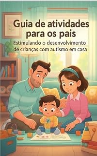 Livro Guia de Atividades para os Pais: Estimulando o desenvolvimento de crianças com autismo em casa