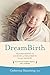DreamBirth: Transforming the Journey of Childbirth Through Imagery by Catherine Shainberg Ph.D.