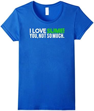 Womens I Love Slime You Not So Much T-shirt Funny Slime Tee Medium Royal Blue