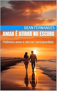 Livro Amar é atirar no escuro : Podemos amar e não ser correspondido