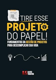 Livro Tire esse projeto do papel! : Fundamentos da gestão de projetos para descomplicar sua vida