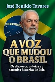 Livro A VOZ QUE MUDOU O BRASIL: Os discursos, as lutas e a narrativa histórica de LULA