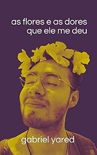 Livro as flores e as dores que ele me deu