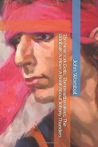 The New York Dolls, The Heartbreakers, The Oddballs & More: A Book About Johnny Thunders