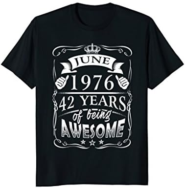 June 42th Birthday 1976 Shirt 42 Years Of Being Awesome