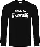 Funny Long Sleeve T-Shirt (I'D RATHER BE WRESTLING) Novelty Shirt