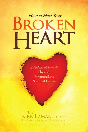 How to Heal Your Broken Heart: A Cardiologist's Secrets For Physical, Emotional, and Spiritual Health How to Heal Your Broken Heart: A Cardiologist's Secrets For Physical, Emotional, and Spiritual Health
