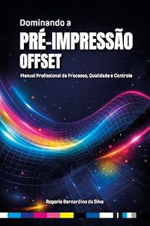 Livro Dominando a Pré-Impressão Offset: Manual Profissional de Processo, Qualidade e Controle