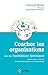 Coacher les organisations avec les constellations systémiques : Rendre visible et décoder les interactions humaines et leurs dynamiques by 