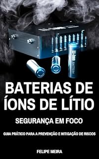 Livro Baterias de Íons de Lítio - Segurança em Foco: Guia Prático para Prevenção e Mitigação de Riscos