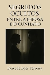 Livro Segredos Ocultos: Entre a Esposa e o Cunhado (O TEATRO SILENCIOSO DA VIDA Livro 3)
