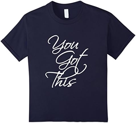Kids You Got This T-Shirt: Motivational Inspiring Gym Shirt 6 Navy