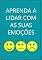 Livro Aprenda a Lidar com as Suas Emoções