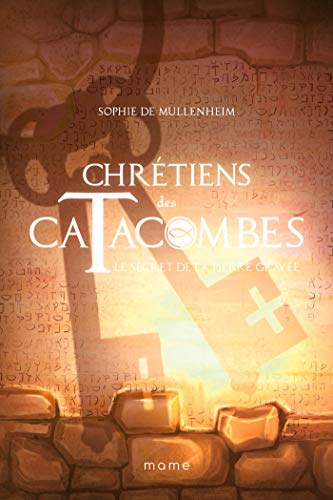 Le secret de la pierre gravée (Chrétiens des catacombes t. 5) (French Edition) by Sophie de Mullenheim