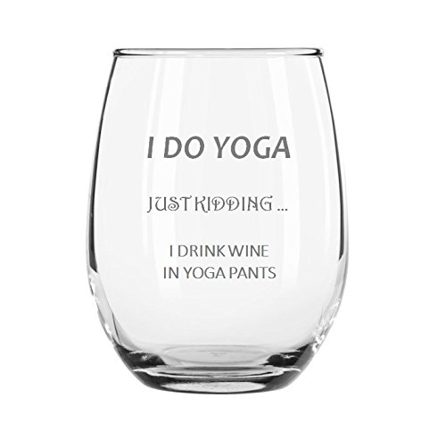 I do Yoga, Just Kidding, I Drink Wine in Yoga Pants Funny 15-Ounce Wine Glass Amazing For Birthday Wedding Christmas Any Occasion Gift
