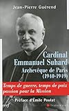 Cardinal Emmanuel Suhard, archevèque de Paris (1940-1949) : Temps de guerre, temps de paix, passion by